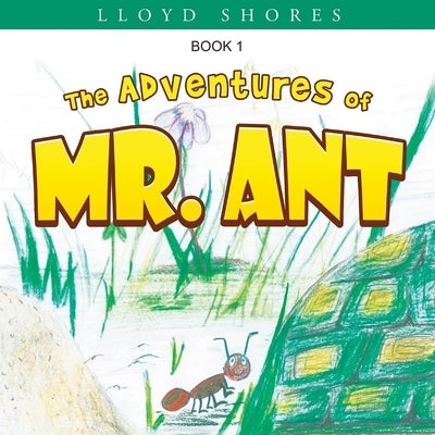 The Adventures of Mr. Ant by Shores, Lloyd