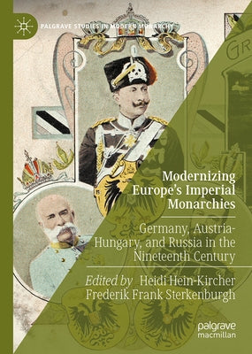 Modernizing Europe's Imperial Monarchies: Germany, Austria-Hungary, and Russia in the Nineteenth Century by Hein-Kircher, Heidi