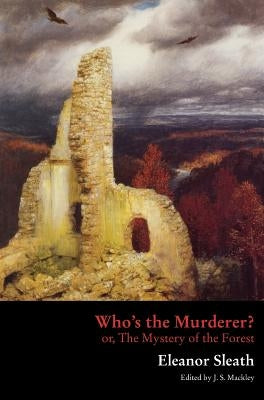 Who's the Murderer? or, The Mystery of the Forest by Sleath, Eleanor