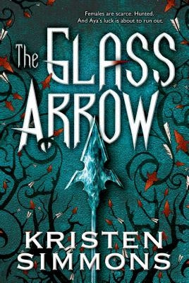 Glass Arrow by Simmons, Kristen