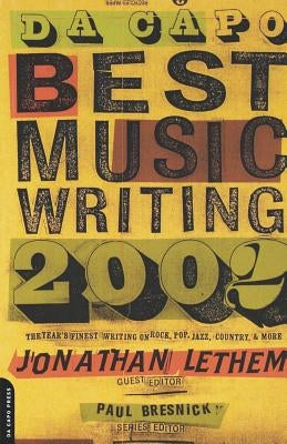 Da Capo Best Music Writing 2002: The Year's Finest Writing on Rock, Pop, Jazz, Country, & More by Letham, Jonathan