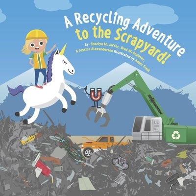 A Recycling Adventure to the Scrapyard!: Book 2 Volume 2 by Jaffer, Shaziya M.