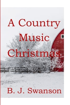 A Country Music Christmas by Swanson, B. J.