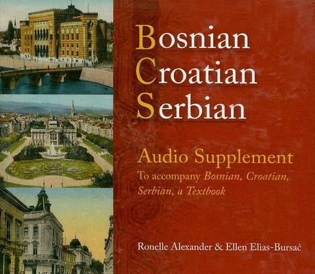 Bosnian, Croatian, Serbian Audio Supplement: To Accompany Bosnian, Croatian, Serbian, a Textbook by Alexander, Ronelle