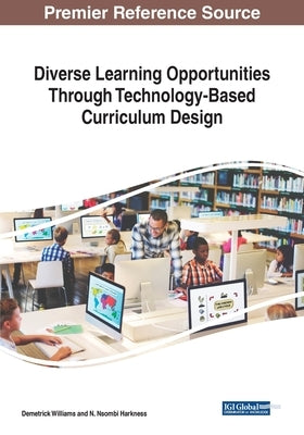 Diverse Learning Opportunities Through Technology-Based Curriculum Design by Williams, Demetrick