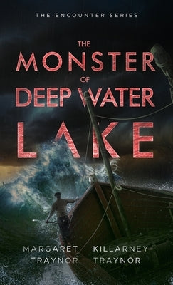 The Monster of Deep Water Lake: Encounter Series: Book 3 by Traynor, Killarney