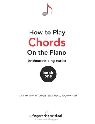 How to Play Chords on the Piano (Without Reading Music): Book One [Adult Version, All Levels: Beginner to Experienced] by Black, Jacob