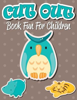 Cut Out Book Fun For Children by Speedy Publishing LLC