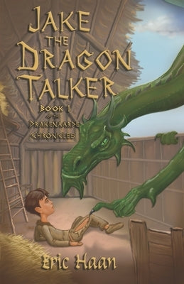 Jake the Dragon Talker: Book 1 of the Drakenaarde Chronicles by Haan, Eric