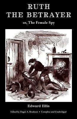 Ruth the Betrayer; or, The Female Spy (Valancourt Classics) by Ellis, Edward