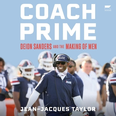 Coach Prime: Deion Sanders and the Making of Men by Taylor, Jean-Jacques