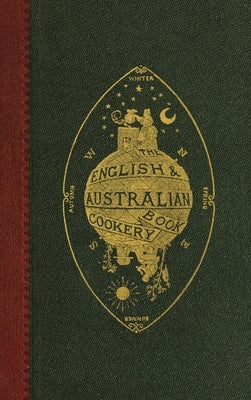 The English and Australian Cookery Book by Aristologist (Pseud )., An Australian