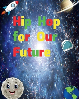 Hip Hop for Our Future: A compilation of modern day nursery rhymes that promote positivity and confidence in children: A compilation of modern by Nabawi, Jihad