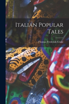 Italian Popular Tales by Crane, Thomas Frederick