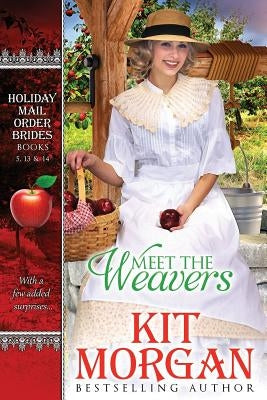 Meet the Weavers: A Collection of Weaver Tales from the Holiday Mail-Order Bride Series by Morgan, Kit