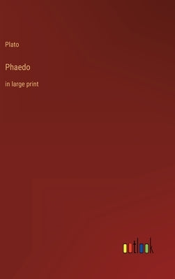 Phaedo: in large print by Plato