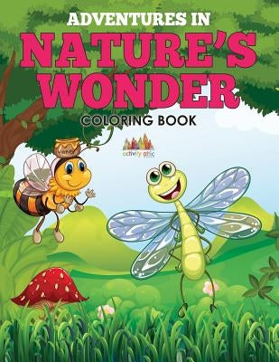 Adventures in Nature's Wonder Coloring Book by Activity Attic