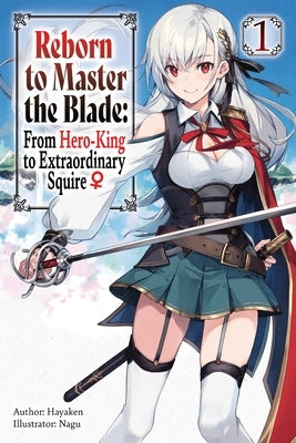 Reborn to Master the Blade: From Hero-King to Extraordinary Squire, Vol. 1 (Light Novel) by Hayaken