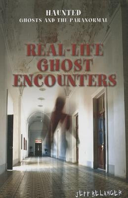 Real-Life Ghost Encounters by Belanger, Jeff