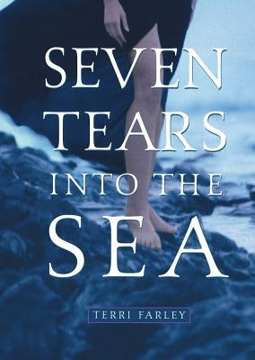 Seven Tears Into the Sea by Farley, Terri