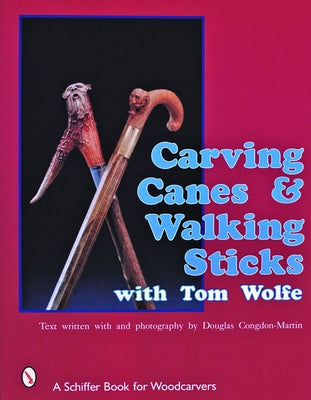 Carving Canes & Walking Sticks with Tom Wolfe by Wolfe, Tom