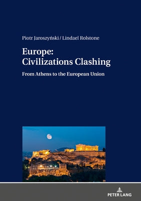 Europe: Civilizations Clashing: From Athens to the European Union by Jaroszy&#324;ski, Piotr