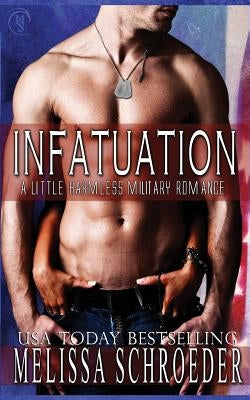 Infatuation: A Little Harmless Military Romance by Schroeder, Melissa