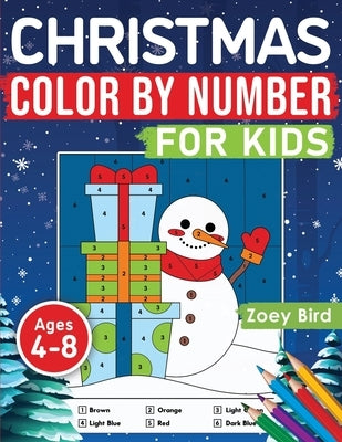 Christmas Color by Number for Kids: Coloring Activity for Ages 4 - 8 by Bird, Zoey