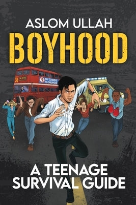 Boyhood: A Teenage Survival Guide by Ullah, Aslom