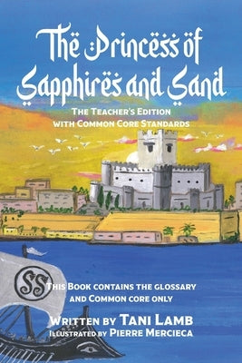 The Princess of Sapphires and Sand: The Teacher's Edition with Common Core Standards by Lamb, Tani