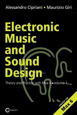 Electronic Music and Sound Design - Theory and Practice with Max and Msp - Volume 1 (Second Edition) by Cipriani, Alessandro