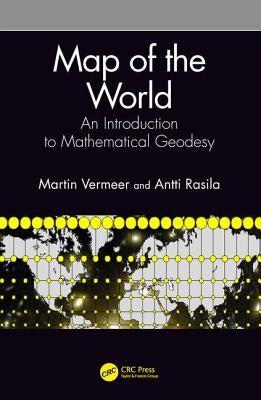 Map of the World: An Introduction to Mathematical Geodesy by Vermeer, Martin