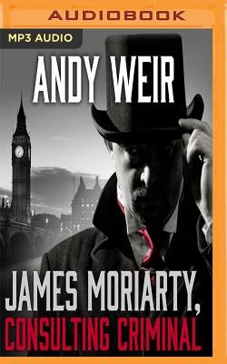 James Moriarty, Consulting Criminal by Weir, Andy