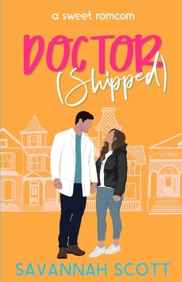 Doctorshipped: A Small Town, Grumpy-Sunshine, Single Dad Romcom by Scott, Savannah