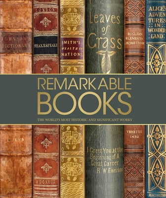 Remarkable Books: The World's Most Historic and Significant Works by DK