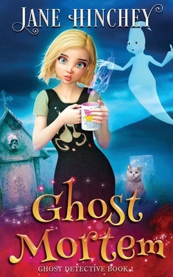 Ghost Mortem: A Ghost Detective Paranormal Cozy Mystery #1 by Hinchey, Jane