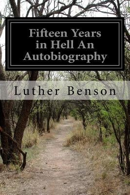 Fifteen Years in Hell An Autobiography by Benson, Luther