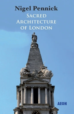 Sacred Architecture of London by Pennick, Nigel