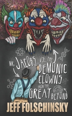 Mr. Jacobs vs. the Demonic Clowns from the Great Beyond by Folschinsky, Jeff