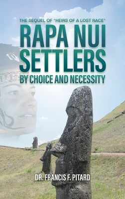 RAPA NUI Settlers: By Choice and Necessity by Pitard, Francis