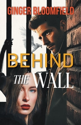 Behind The Wall by Ginger Bloomfield