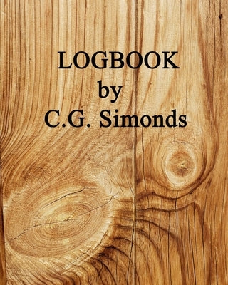 Logbook by C. G. Simonds: 1st Edition, PAPERBACK, B&W--50 Sculptural LOG DRAWINGS; w/SURREAL Visions. by Simonds, C. G.