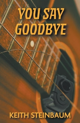 You Say Goodbye by Steinbaum, Keith