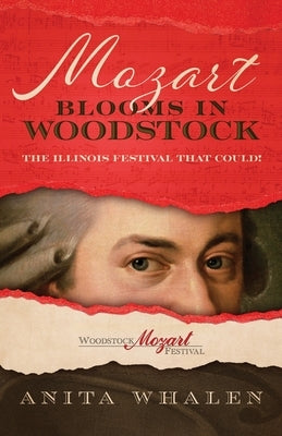 Mozart Blooms in Woodstock: The Illinois Festival that Could! by Whalen, Anita