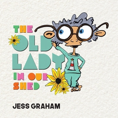 The Old Lady in Our Shed by Graham, Jess