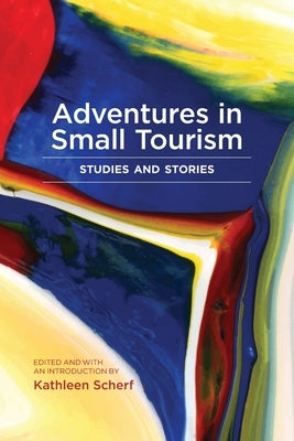 Adventures in Small Tourism: Studies and Stories by Scherf, Kathleen