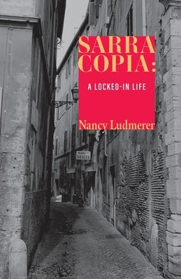 Sarra Copia: A Locked-in Life by Ludmerer, Nancy