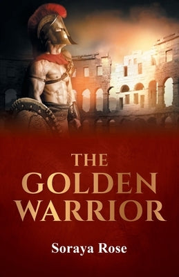 The Golden Warrior by Rose, Soraya