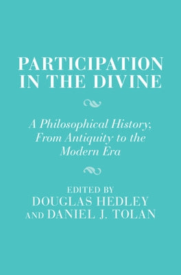 Participation in the Divine: A Philosophical History, from Antiquity to the Modern Era by Hedley, Douglas