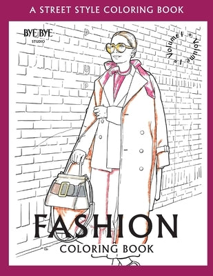 FASHION COLORING BOOK - Vol.1: A Street-Style Coloring Book for fashion lovers by Studio, Bye Bye